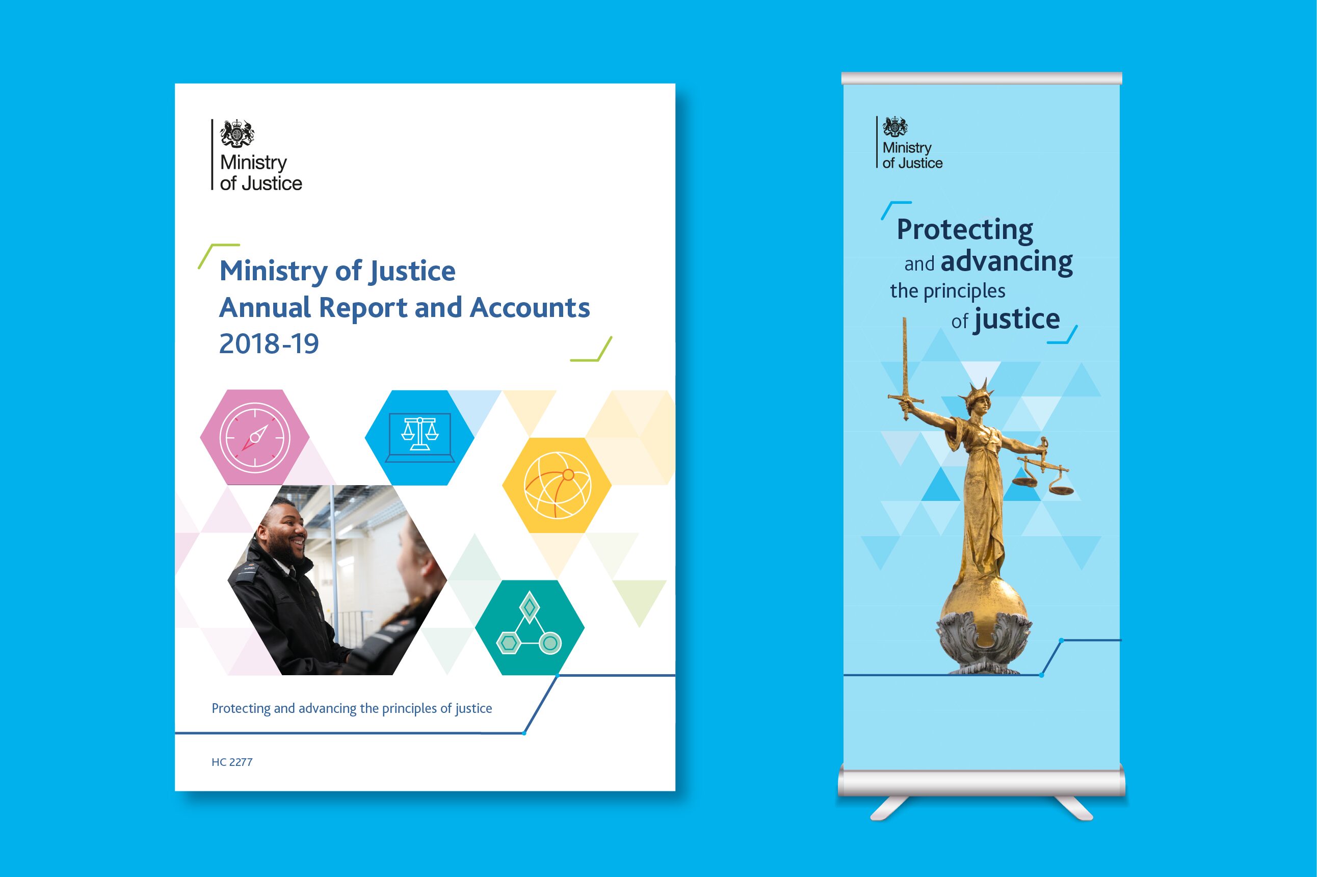 Ministry of Justice Annual Report and Accounts 2018 to 19 front page, featuring a smiling man in uniform. To the right, Ministry of Justice poster featuring a statue of a woman with sword and weights and with written text stating: protecting and advancing the principles of justice